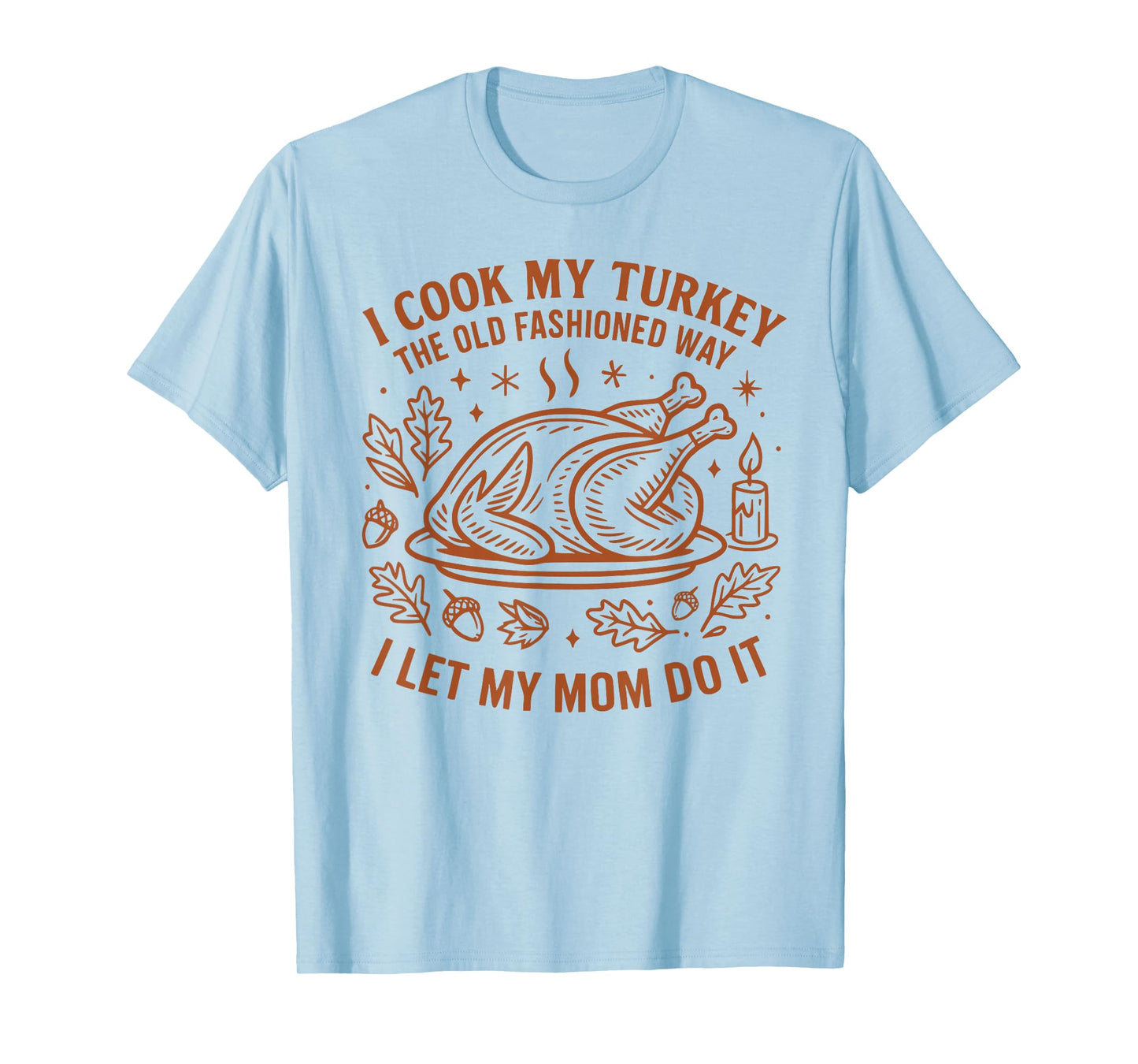 I Cook My Turkey The Old Fashioned Way Funny Thanksgiving T-Shirt