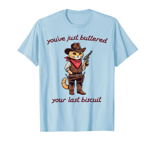 You've Just Buttered Your Last Biscuit Funny Cowboy Cat T-Shirt