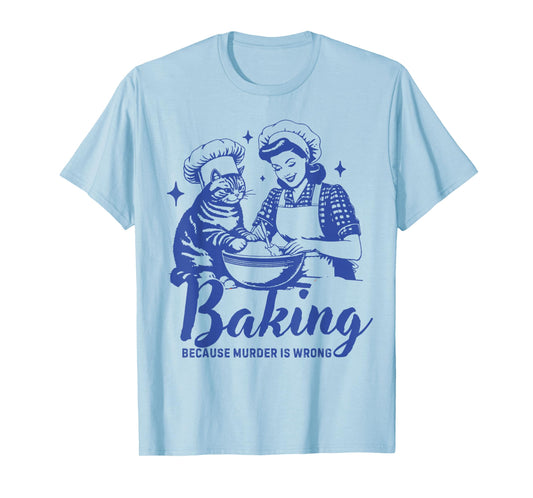 Baking Because Murder is Wrong Funny cat Design for Bakers T-Shirt