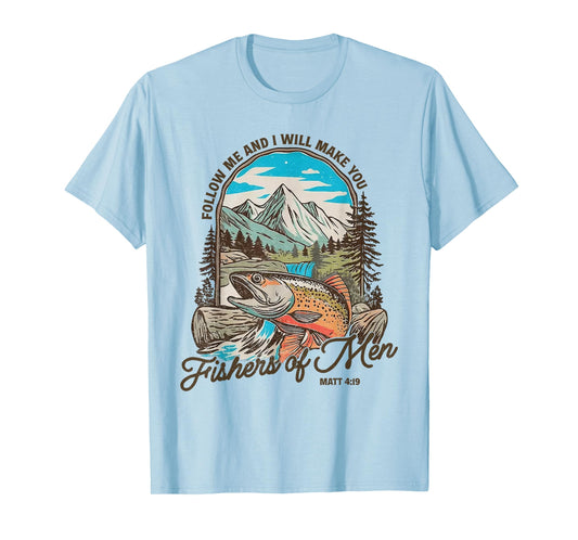 Follow Me and I Will Make You Fishers of Men Matt 4 19 Faith T-Shirt