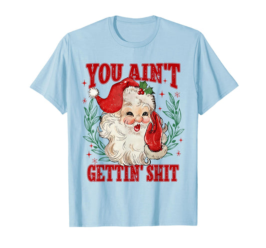 Retro You Ain't Getting Shit Funny Santa Christmas T-Shirt