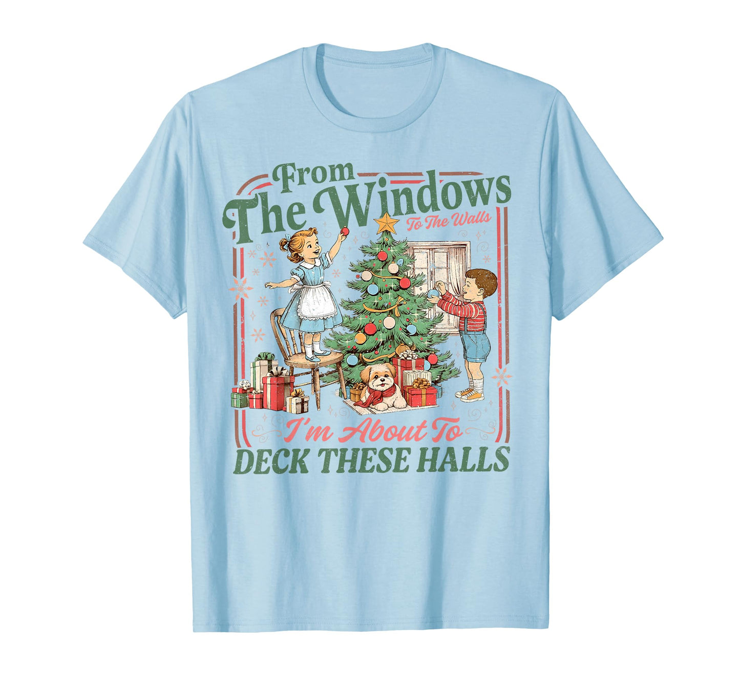 Christmas from Windows to Walls Im About to Deck These Halls T-Shirt