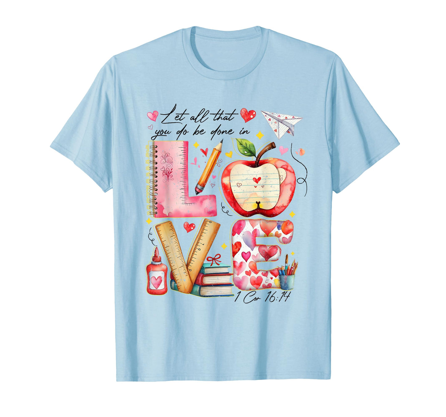 Let All That You Do Be Done in Love Verse Teachers Students T-Shirt