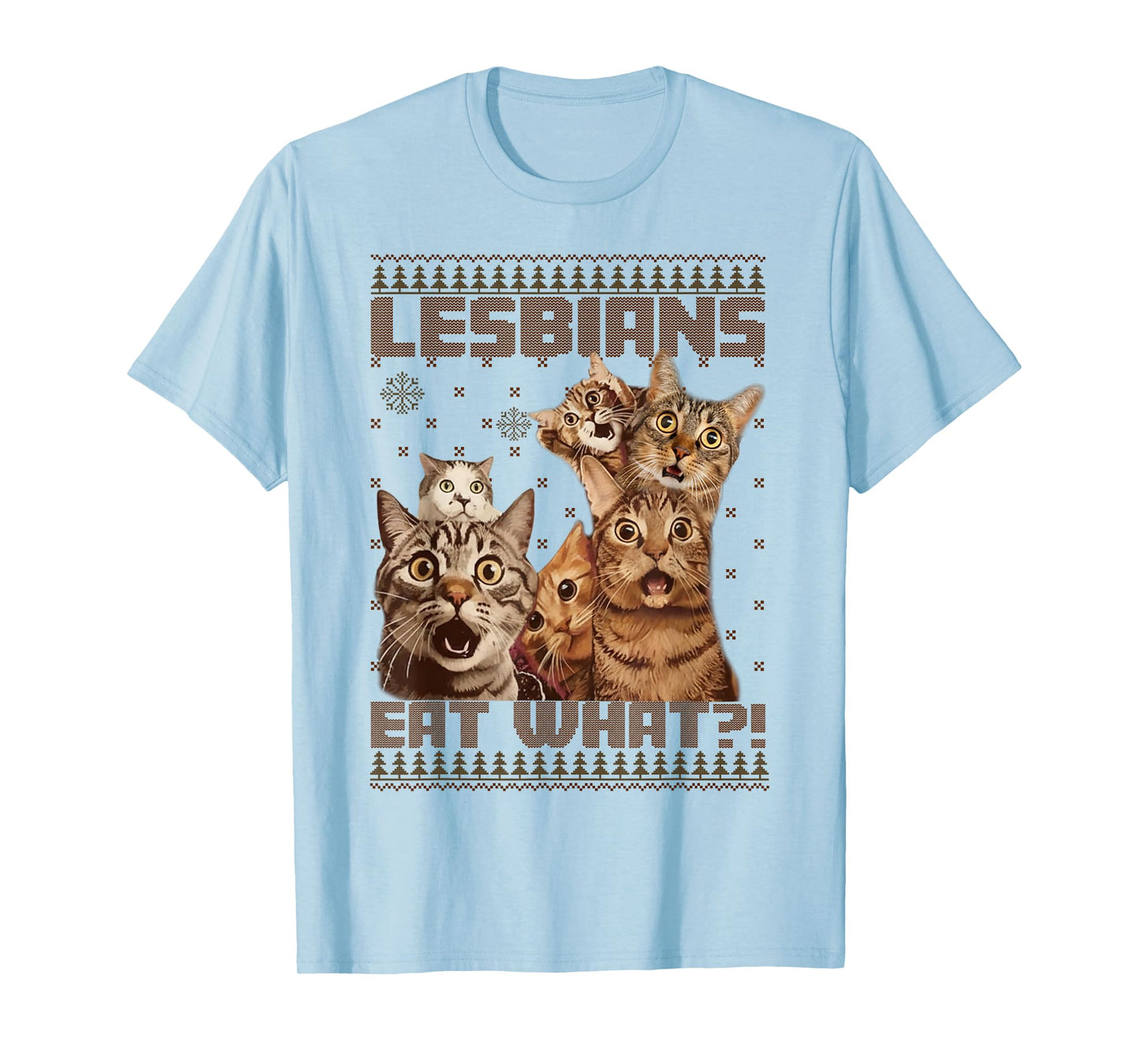 Funny Lesbians Eat What Cat Meme Ugly Christmas Sweaters T-Shirt