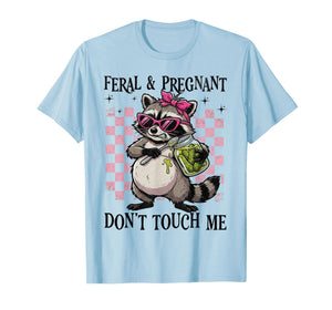Feral and Pregnant Dont Touch Me Funny Pregnancy Humor Meme T-Shirt