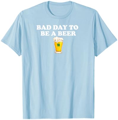 Bad Day to Be A Beer Funny St. Patrick's Day Irish Drink T-Shirt - T-Shirt | Light Blue