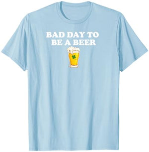 Bad Day to Be A Beer Funny St. Patrick's Day Irish Drink T-Shirt - T-Shirt | Light Blue