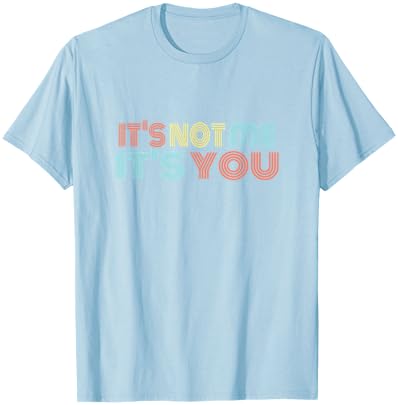 Funny Sarcastic It's NOT ME - It's You T-Shirt - T-Shirt | Light Blue