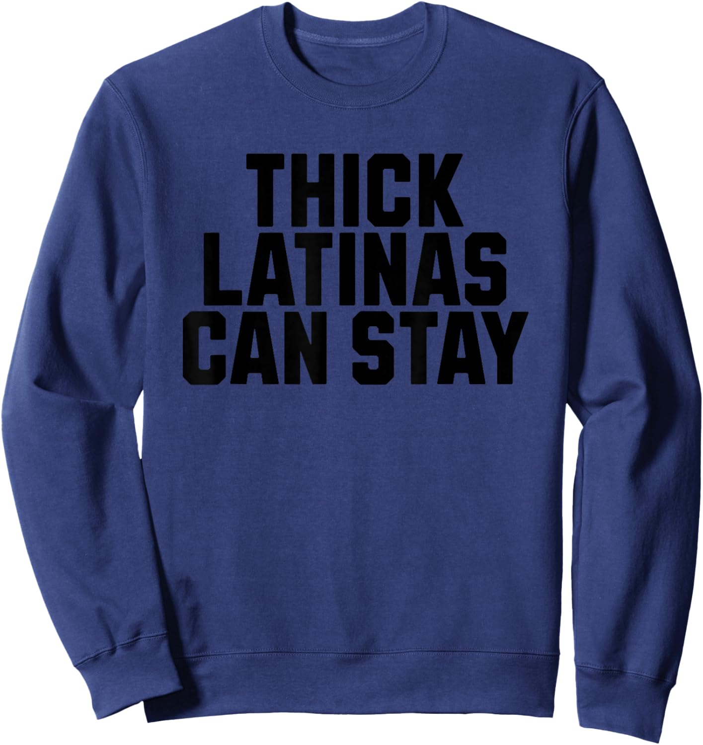 Thick Latinas Can Stay Sweatshirt - Sweatshirt | Navy