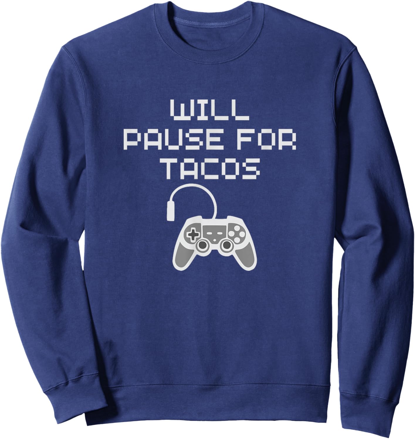 Tacos Lover Gamer Will Pause Gaming for Taco Funny Food Love Sweatshirt - Sweatshirt | Navy