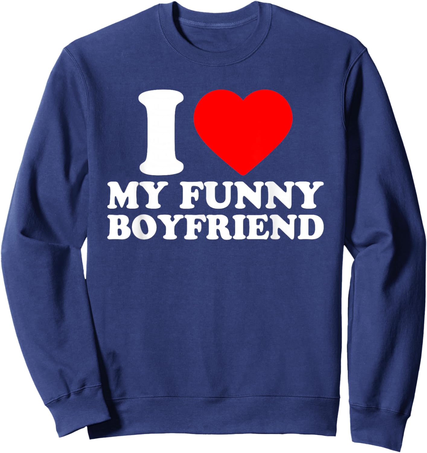 I Love My Funny Boyfriend · I Heart My Bf Valentines Day Sweatshirt - Sweatshirt | Navy
