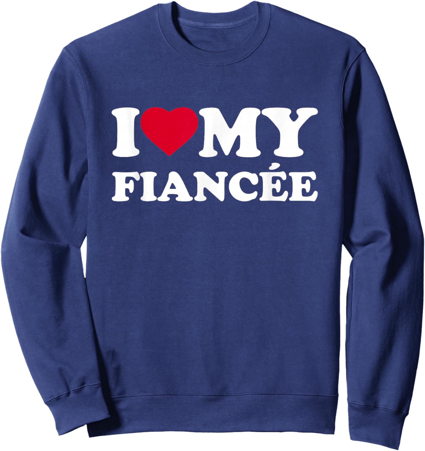 I Love My Fiancée Heart Family Funny Sweatshirt - Sweatshirt | Navy