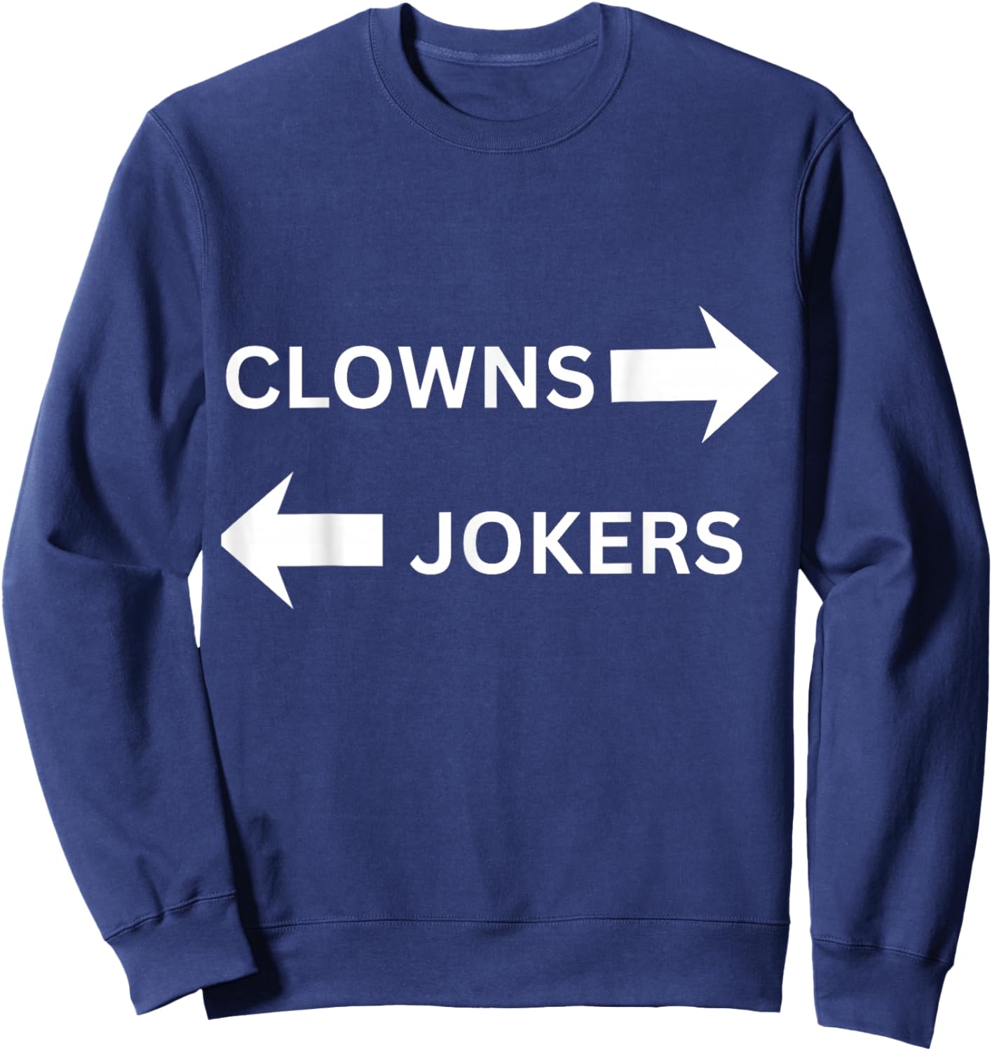 Clowns to The Left Jokers to The Right Fun Party Design Sweatshirt - Sweatshirt | Navy