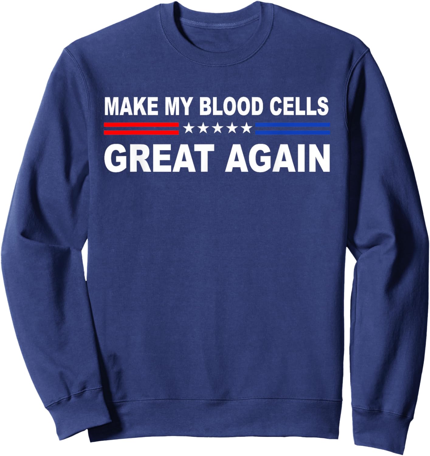 Make My Blood Cells Great Again | Leukemia Cancer Awarenes Sweatshirt - Sweatshirt | Navy