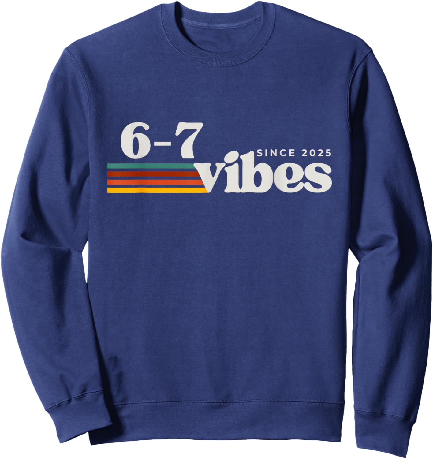6 7 Vibes 2025 67 Meme Trendy Retro Funny Saying Sweatshirt - Sweatshirt | Navy