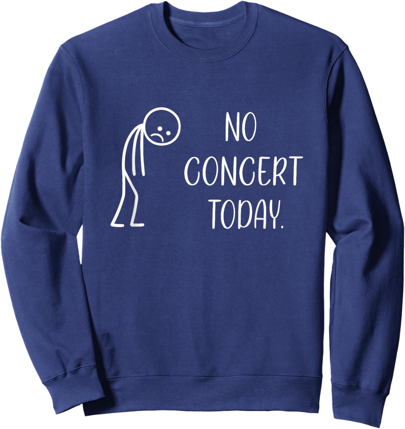 No Concert Today Sad Stick Figure Music Concert Lovers Sweatshirt - Sweatshirt | Navy