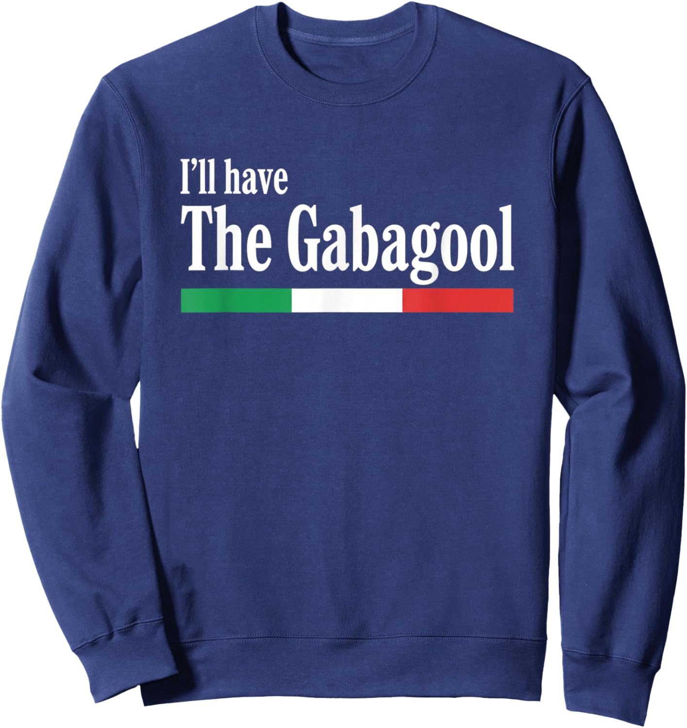 I'll Have The Gabagool Italian Food Humor Italy Pride Sweatshirt - Sweatshirt | Navy