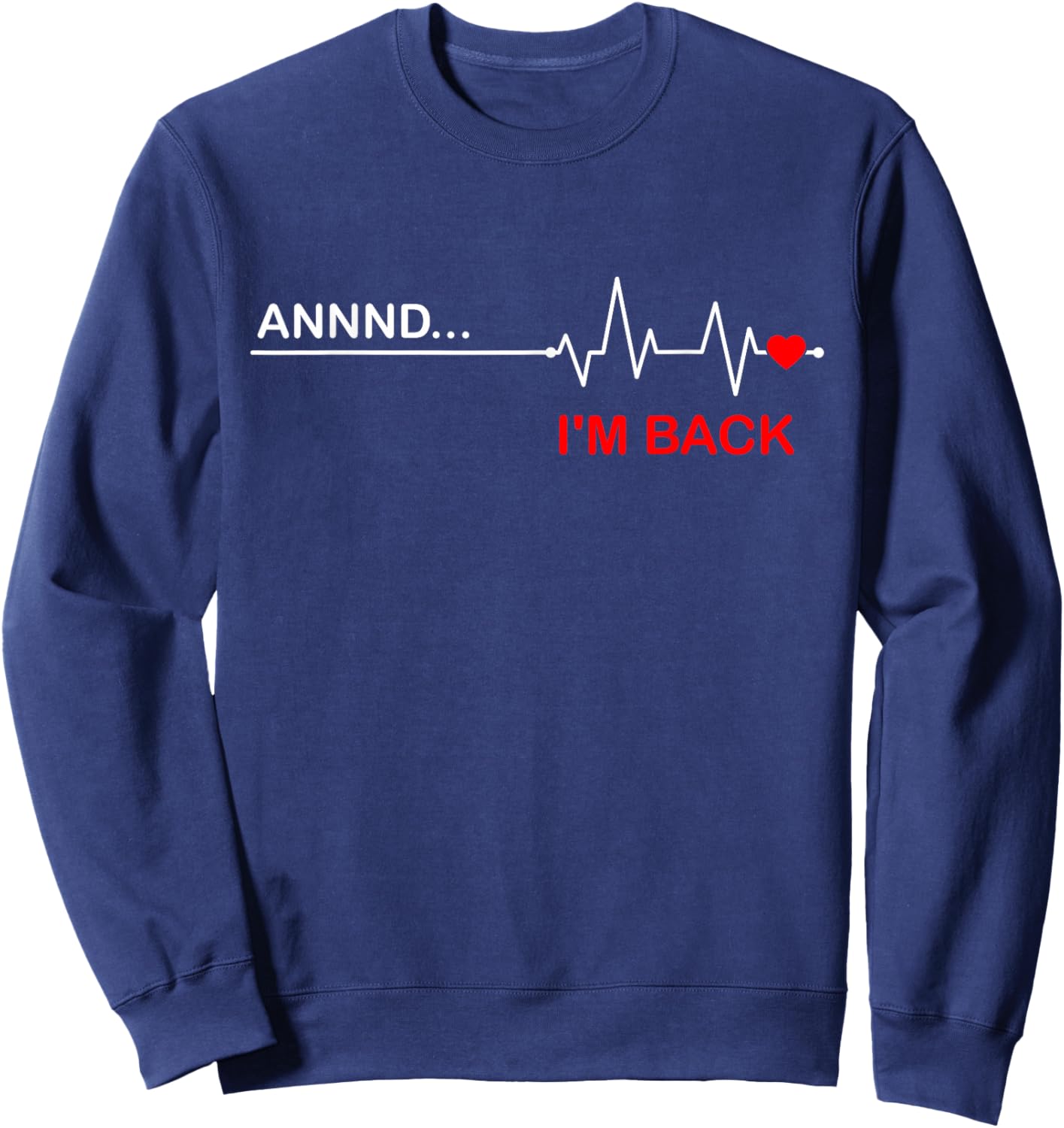 Annnd I'm Back - Funny Abnormal Heart Rhythm Sweatshirt - Sweatshirt | Navy