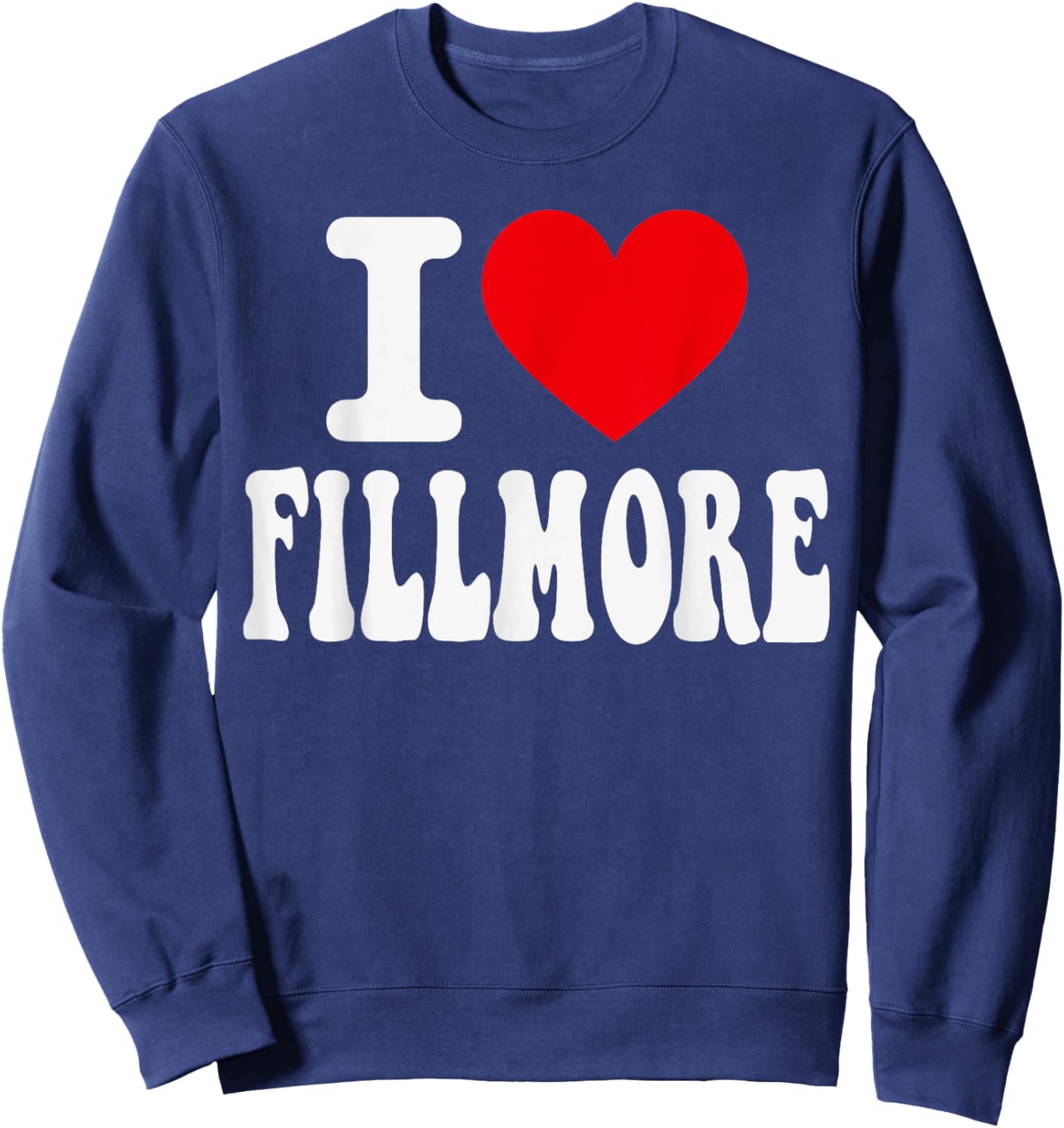 I Love Fillmore California Heart Souvenir CA City Pride Sweatshirt - Sweatshirt | Navy