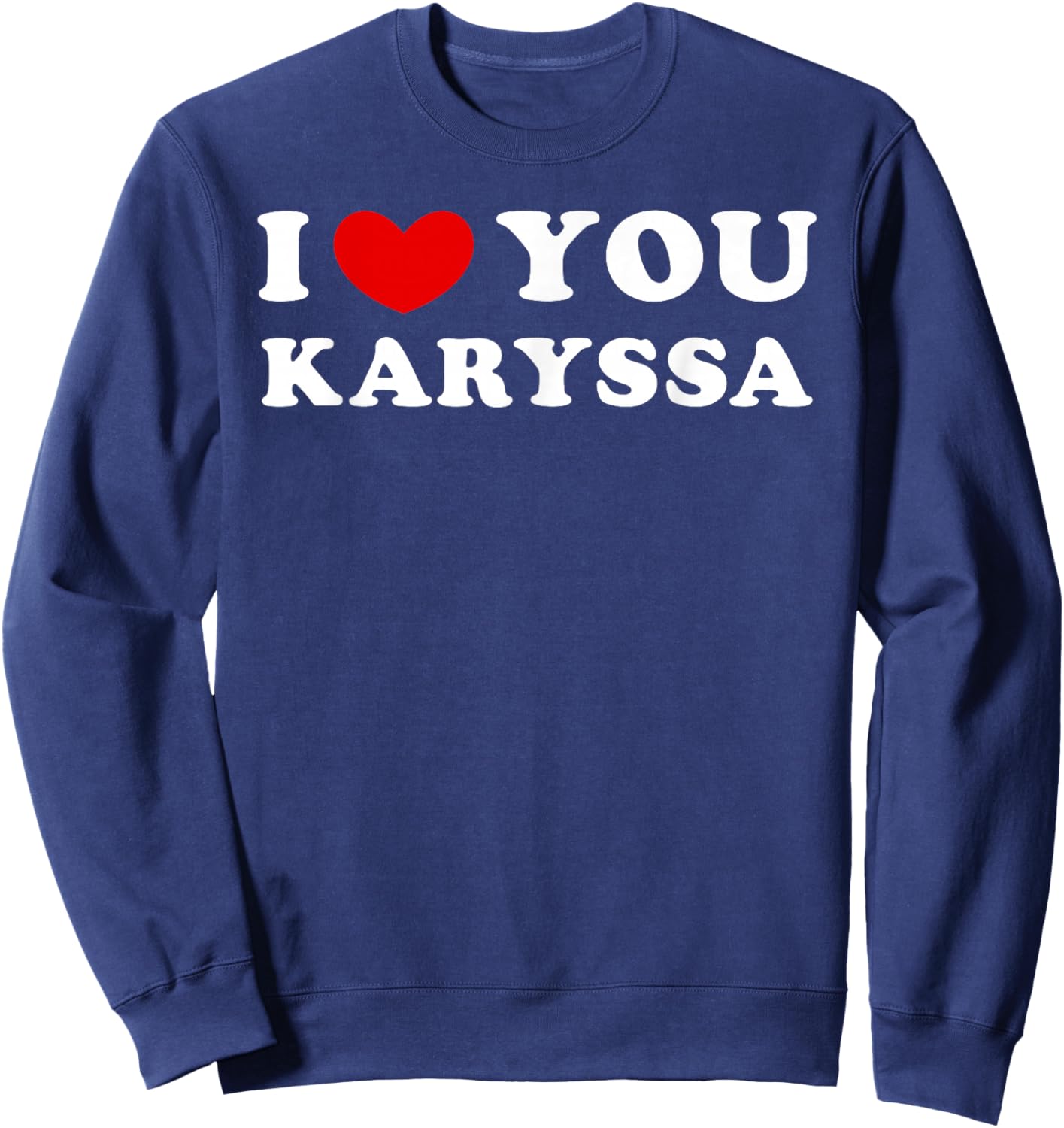I Love You Karyssa, I Heart Karyssa Sweatshirt - Sweatshirt | Navy