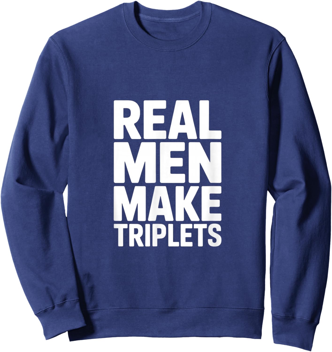 Real Men Make Triplets Sweatshirt - Sweatshirt | Navy