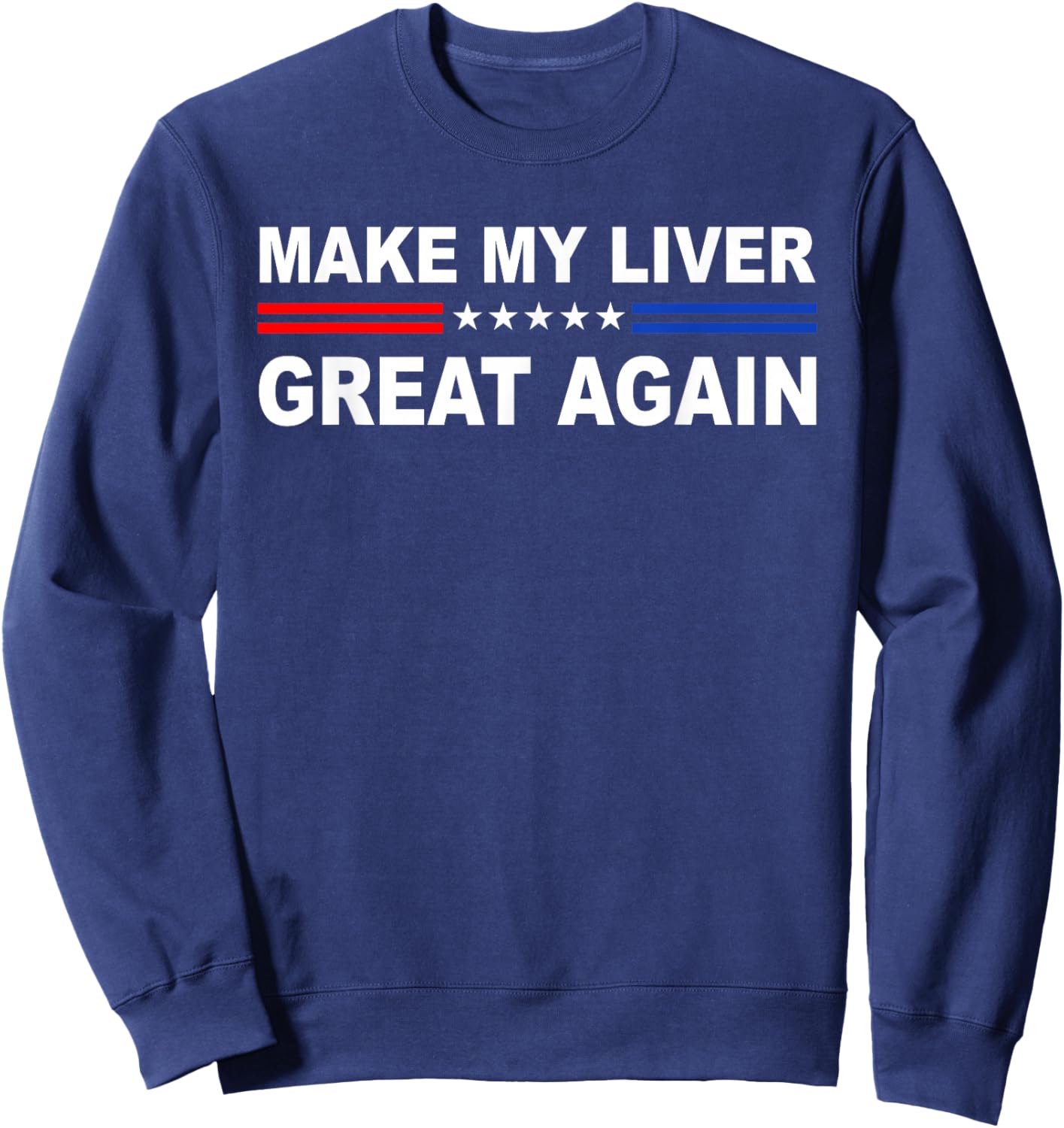Make My Liver Great Again | Hepatectomy | Hepatic Sweatshirt - Sweatshirt | Navy