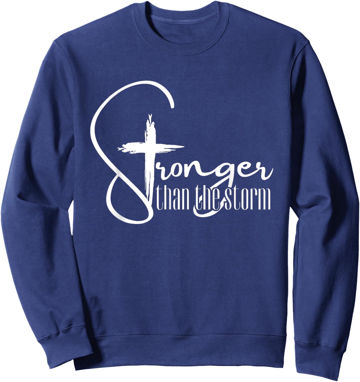 Stronger Than The Storm Inspirational Christian Faith Quote Sweatshirt - Sweatshirt | Navy