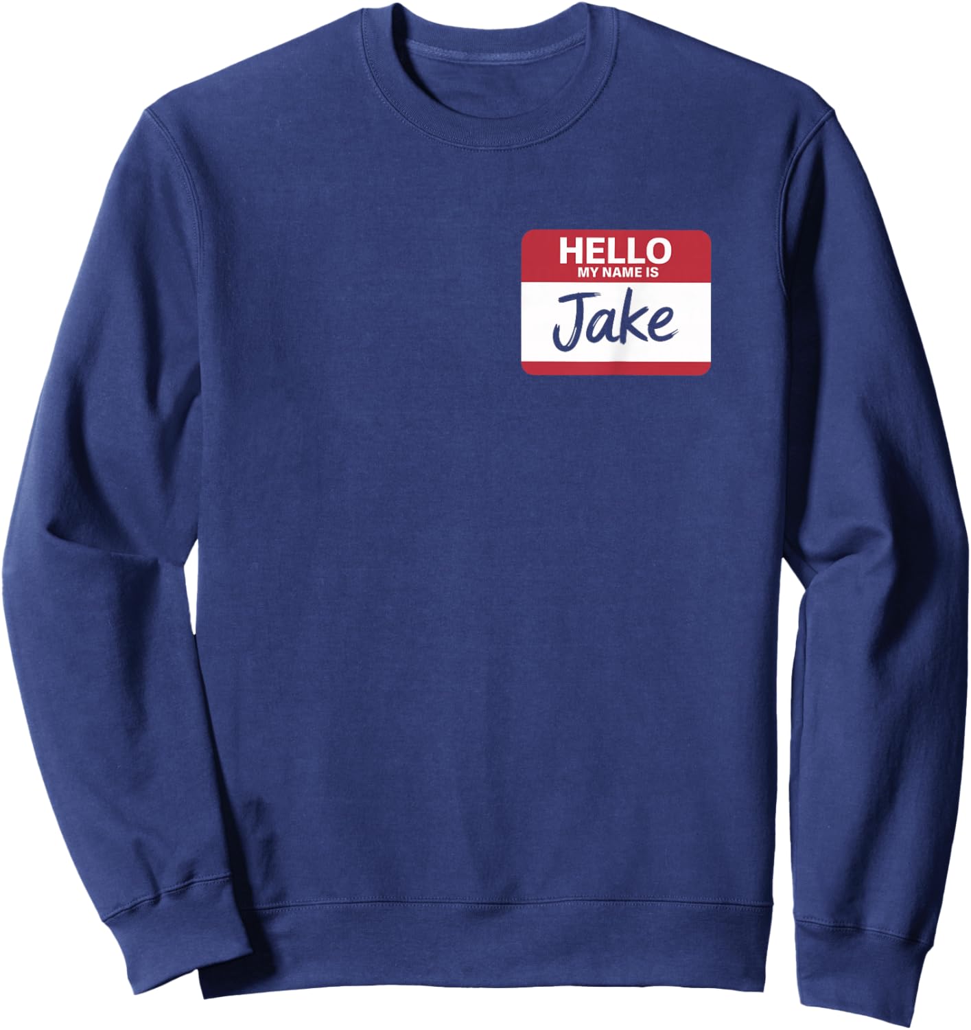 Hello My Name is Jake Name tag for Jake Sweatshirt - Sweatshirt | Navy