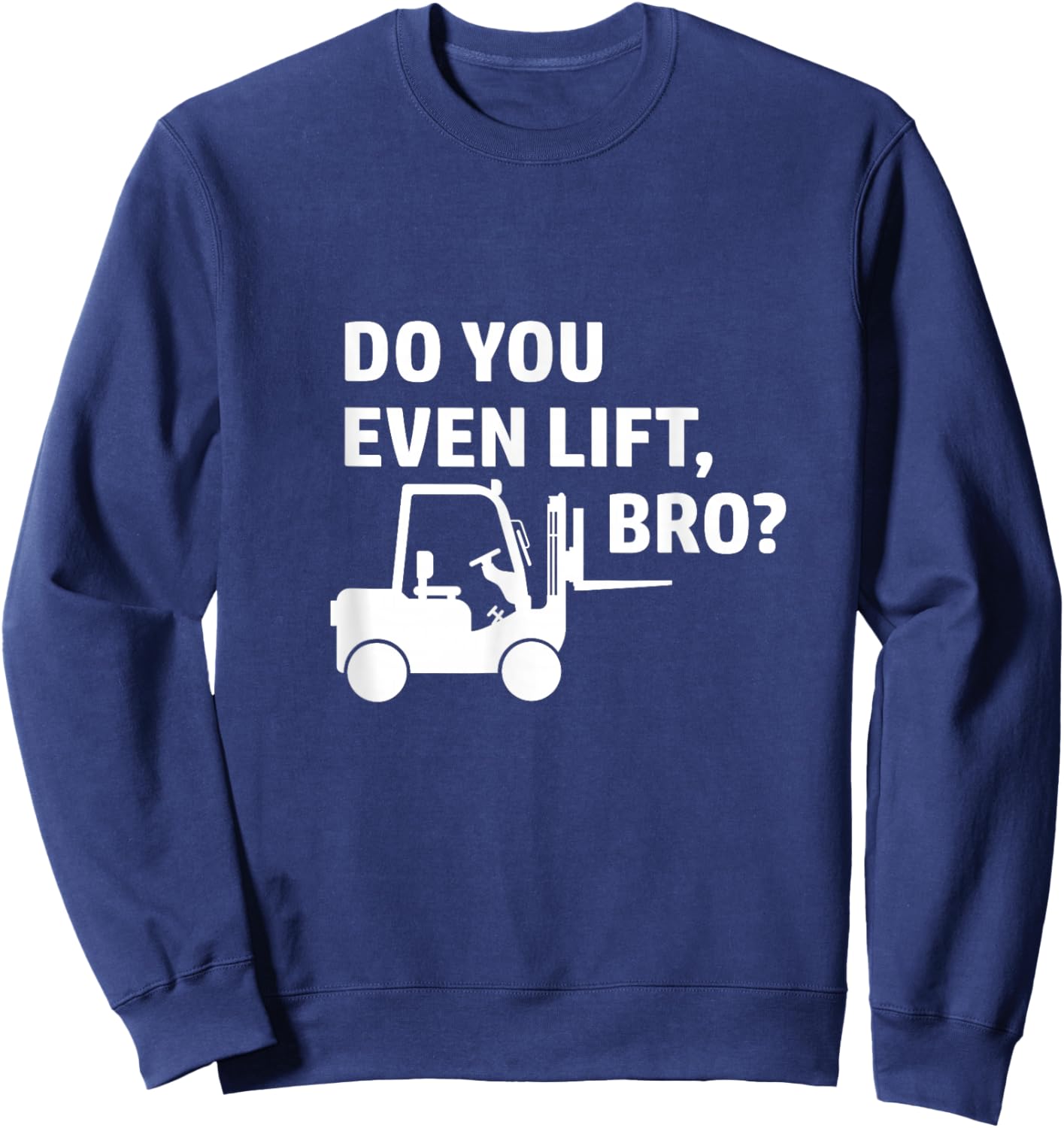 Forklift Do You Even Lift bro Forklift Driver Bearing Sweatshirt - Sweatshirt | Navy