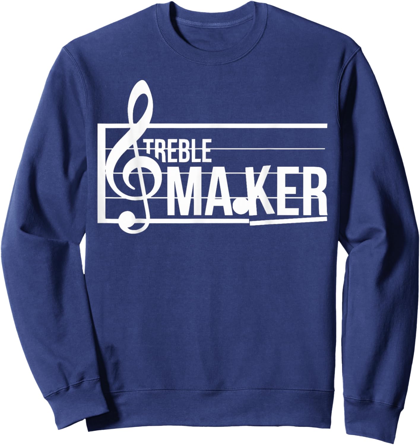 Treble Maker Sarcastic Funny Band Treble Clef Musical Sheet Sweatshirt - Sweatshirt | Navy