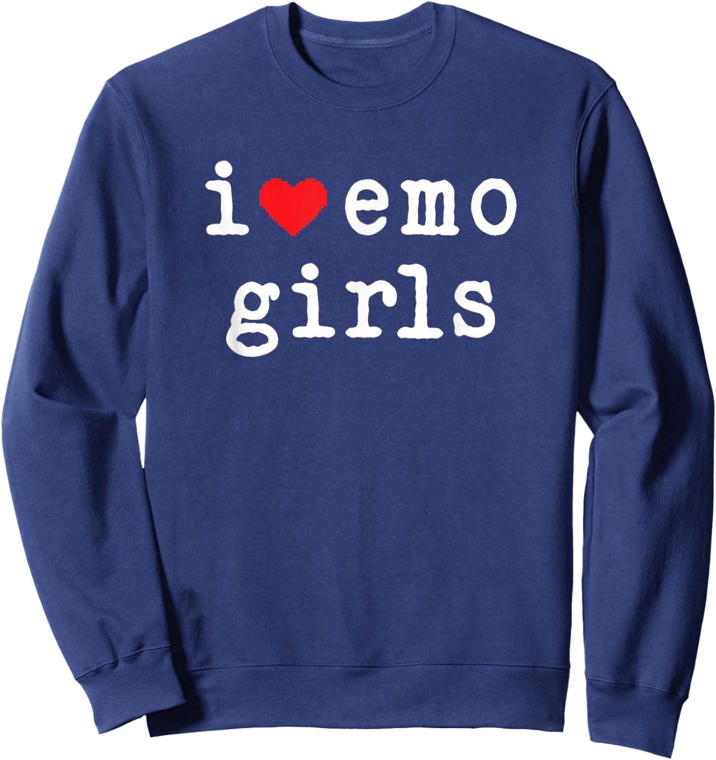 I Love Emo Girls I Heart Emo Girls Emo Goth Punk Scene Sweatshirt - Sweatshirt | Navy