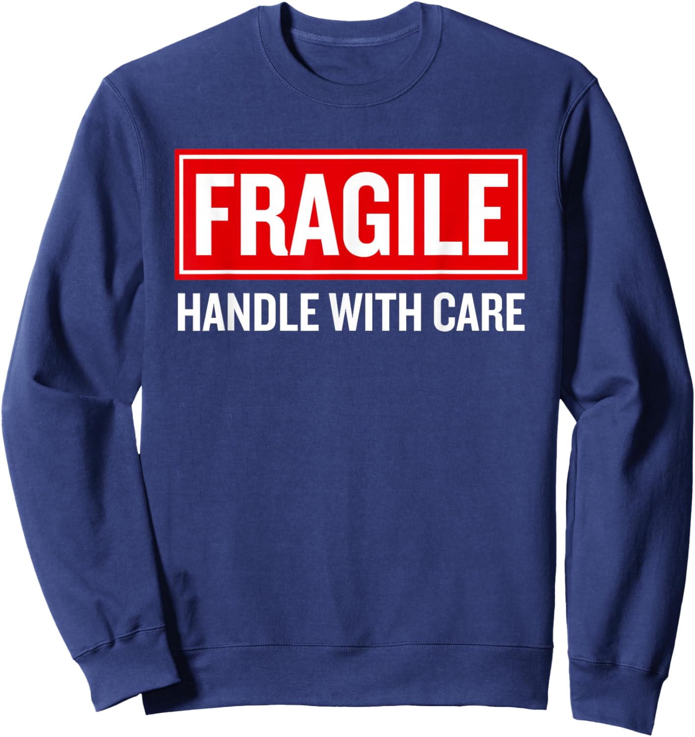 Fragile Handle with Care Funny Pun Sarcastic Humor Sweatshirt - Sweatshirt | Navy