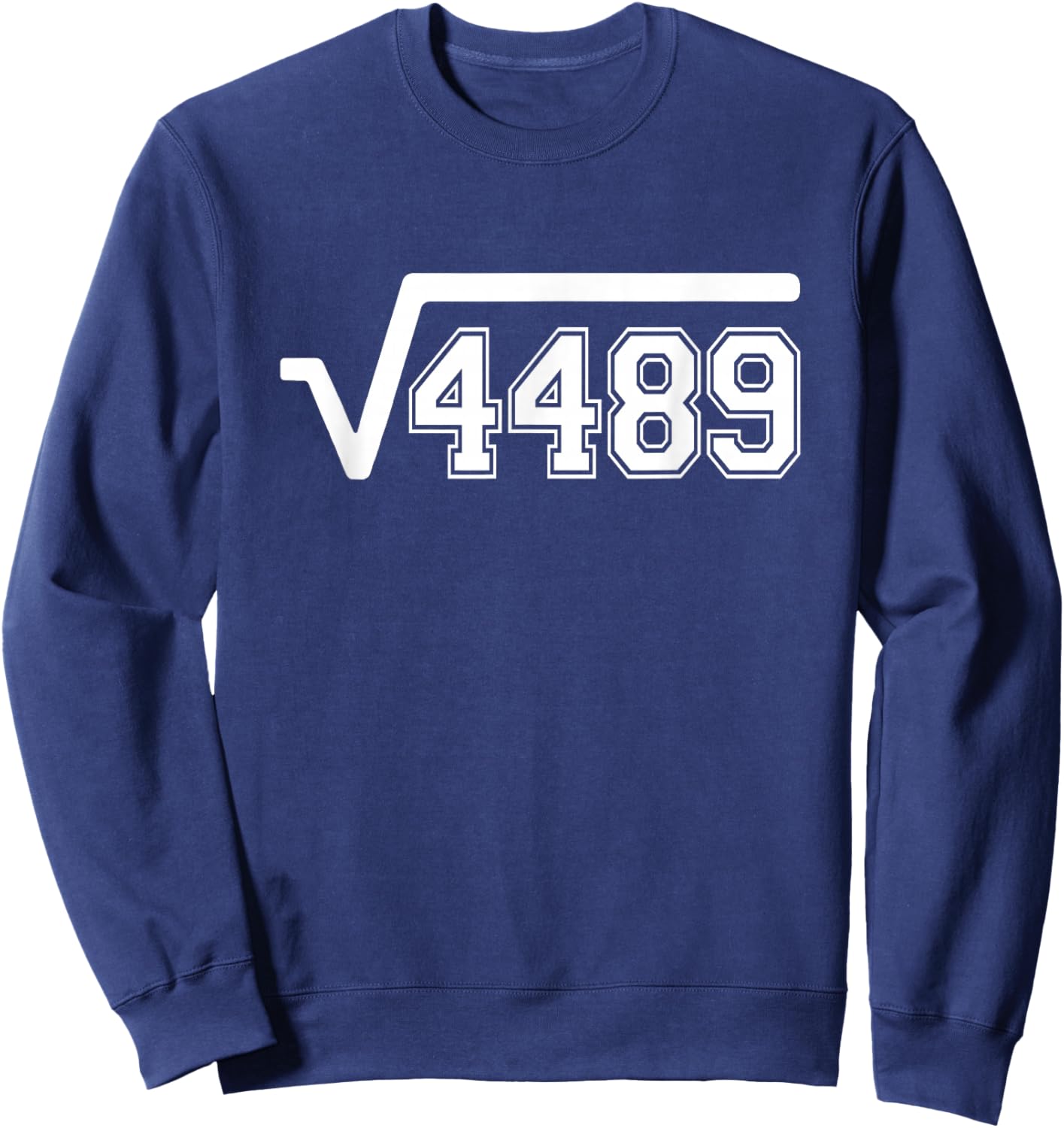 Funny Square Root 4489 67 Funny Meme Saying 6 7 Math Sweatshirt - Sweatshirt | Navy