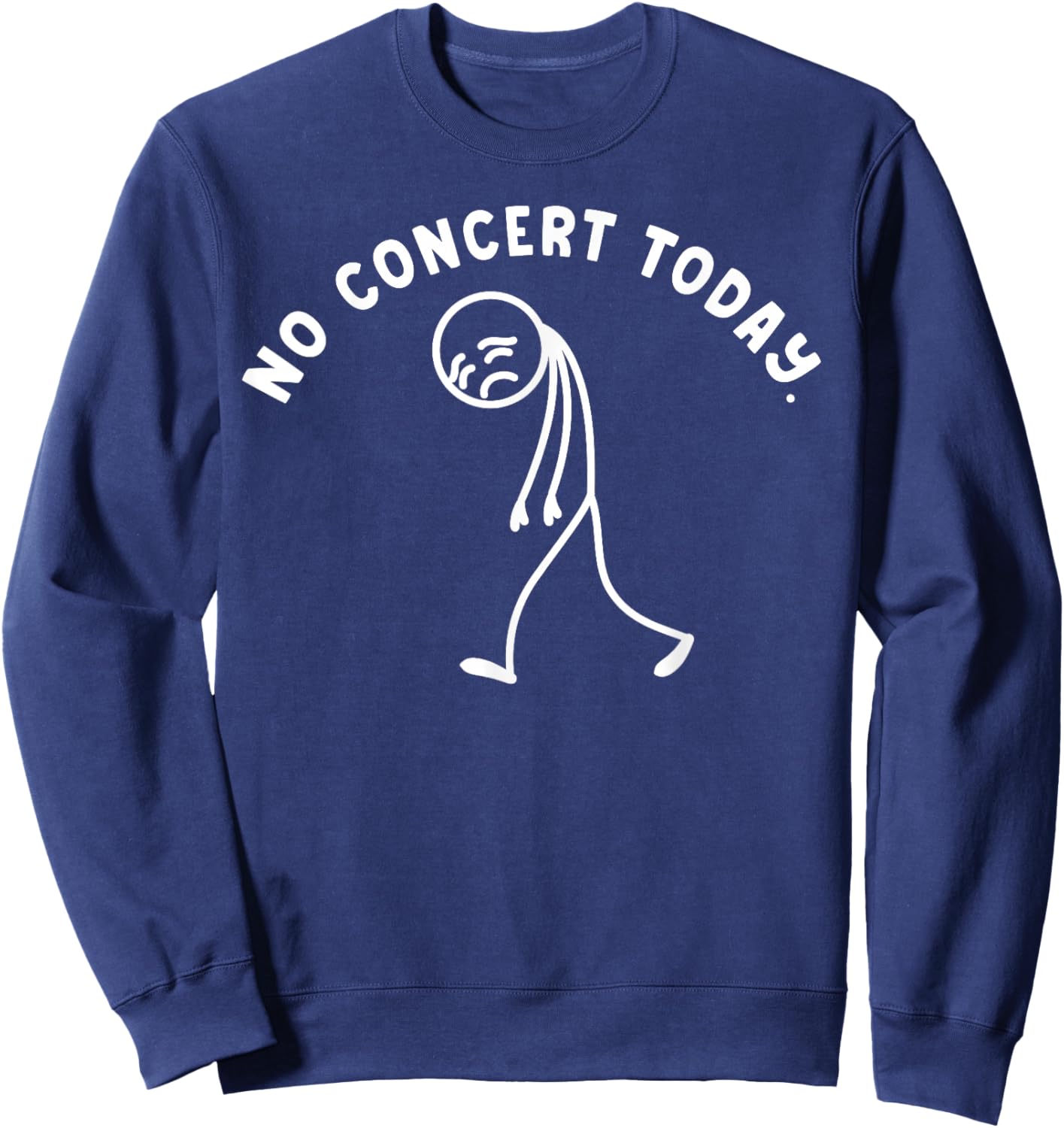 Funny No Concert Today Sad Stickman Music Festival Lover Sweatshirt - Sweatshirt | Navy