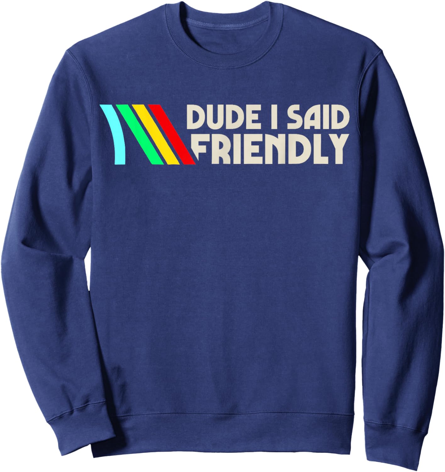 Dude I Said Friendly, Game Lover, Vintage Quotes Sweatshirt - Sweatshirt | Navy