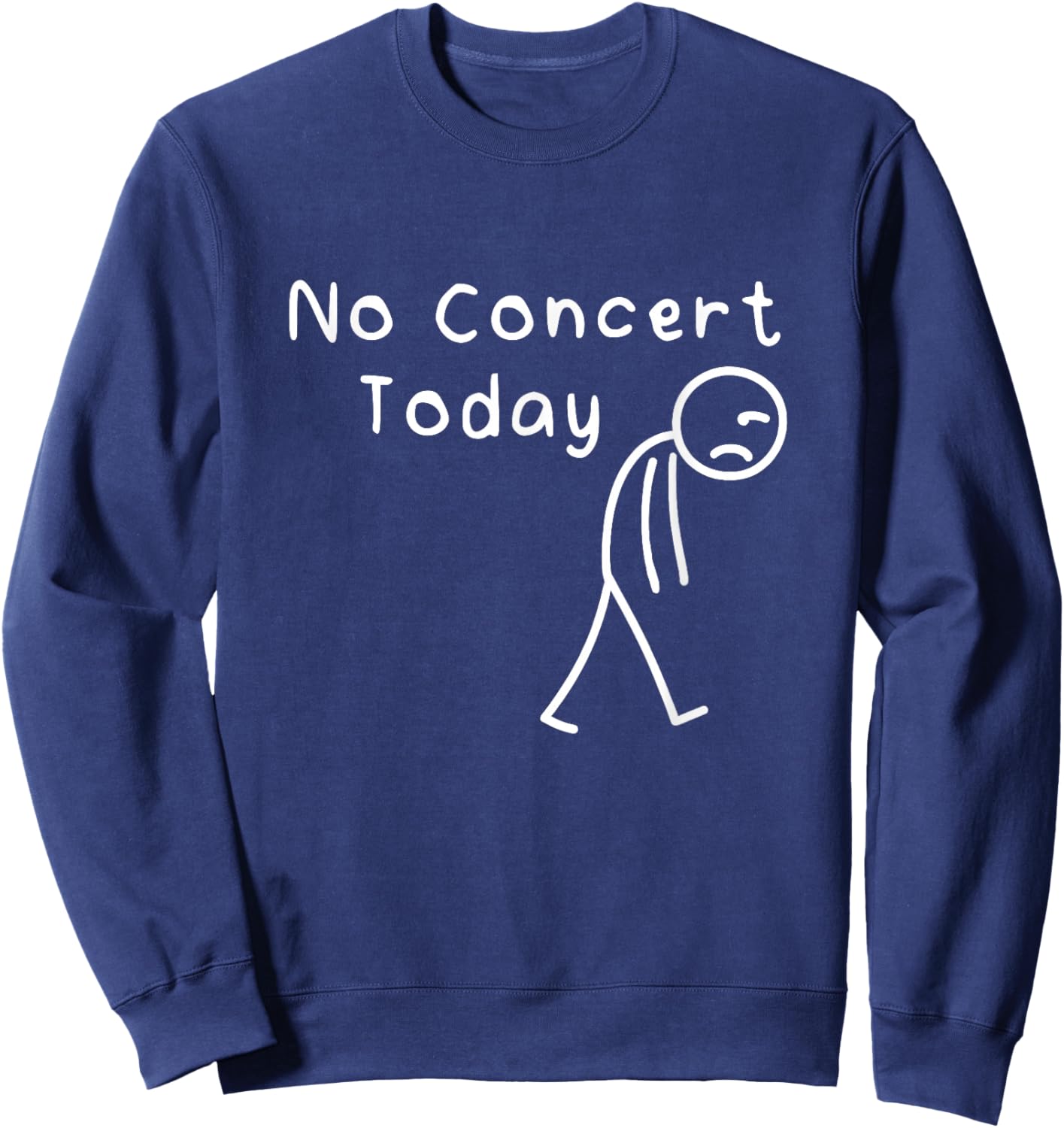 No Concert Today Sad Stickman Funny Music Concert Lovers Sweatshirt - Sweatshirt | Navy