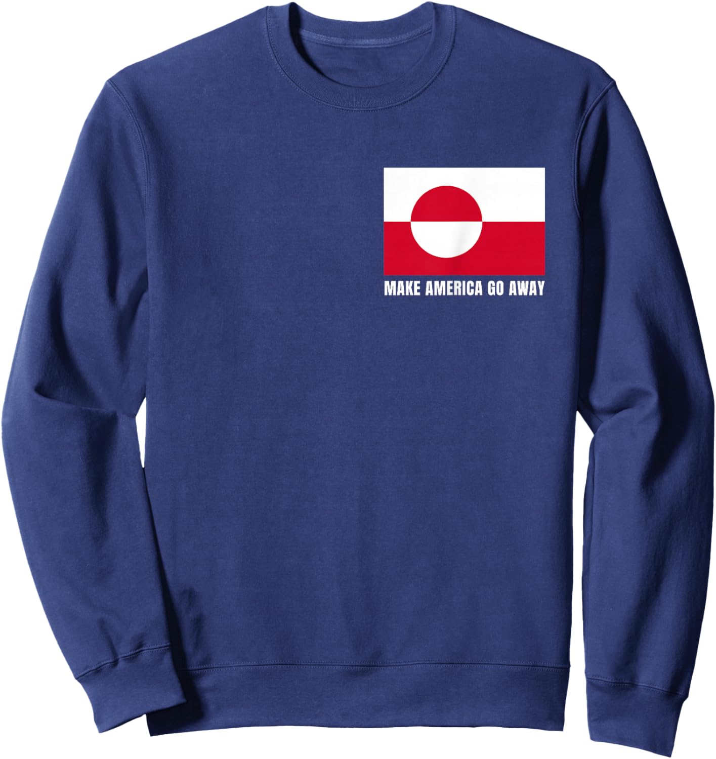 Make America go Away Flag of Greenland Sweatshirt - Sweatshirt | Navy
