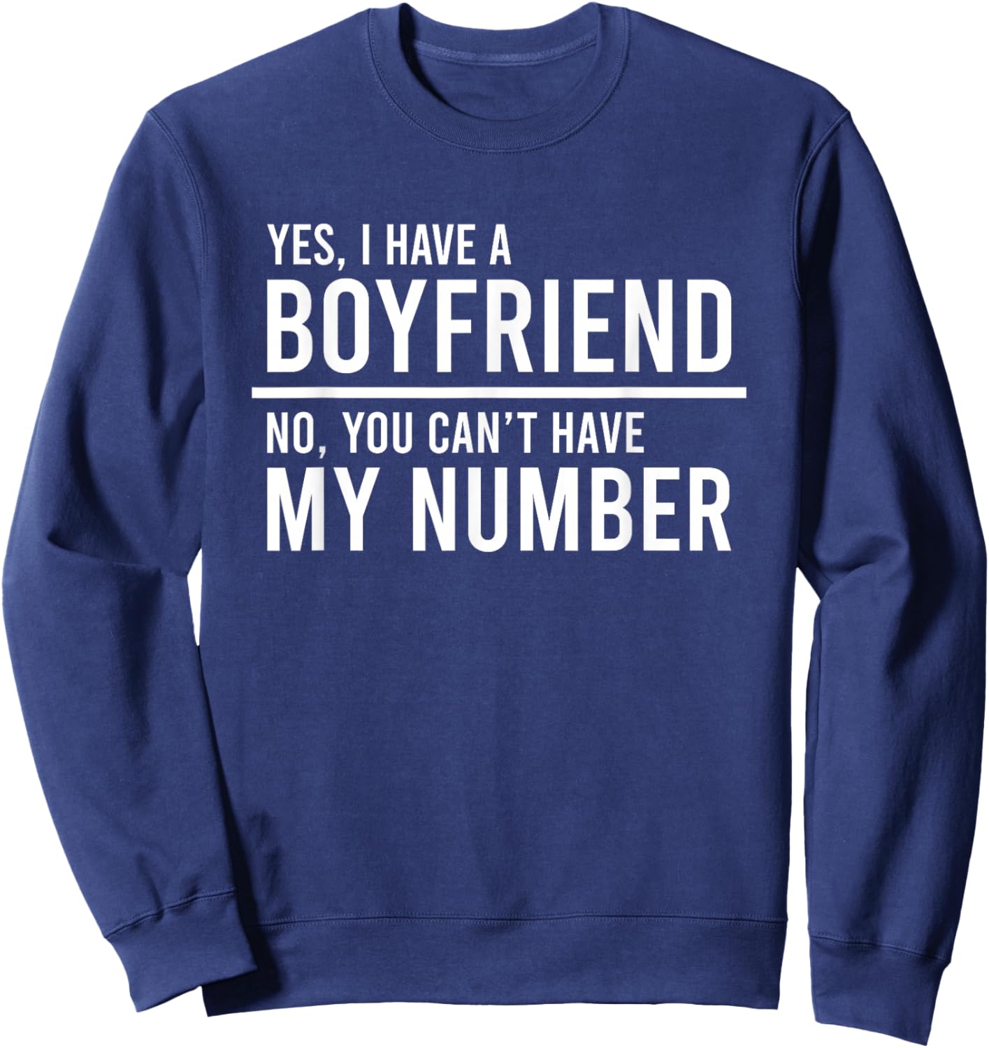 Yes I Have A Boyfriend No You Can't Have My Number Sweatshirt - Sweatshirt | Navy