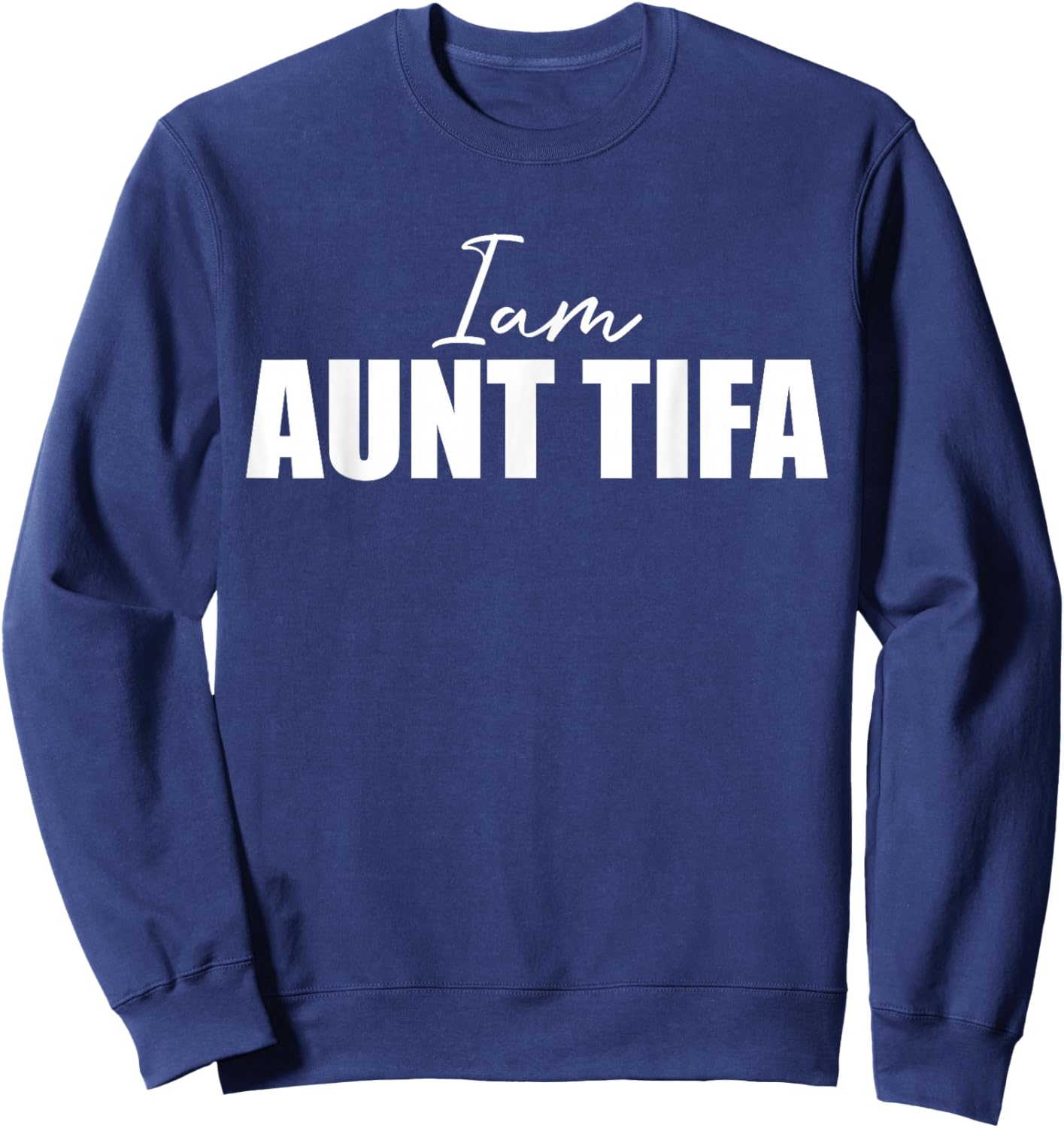 I Am Aunt Tifa - Funny Saying Novelty Cool Sweatshirt - Sweatshirt | Navy