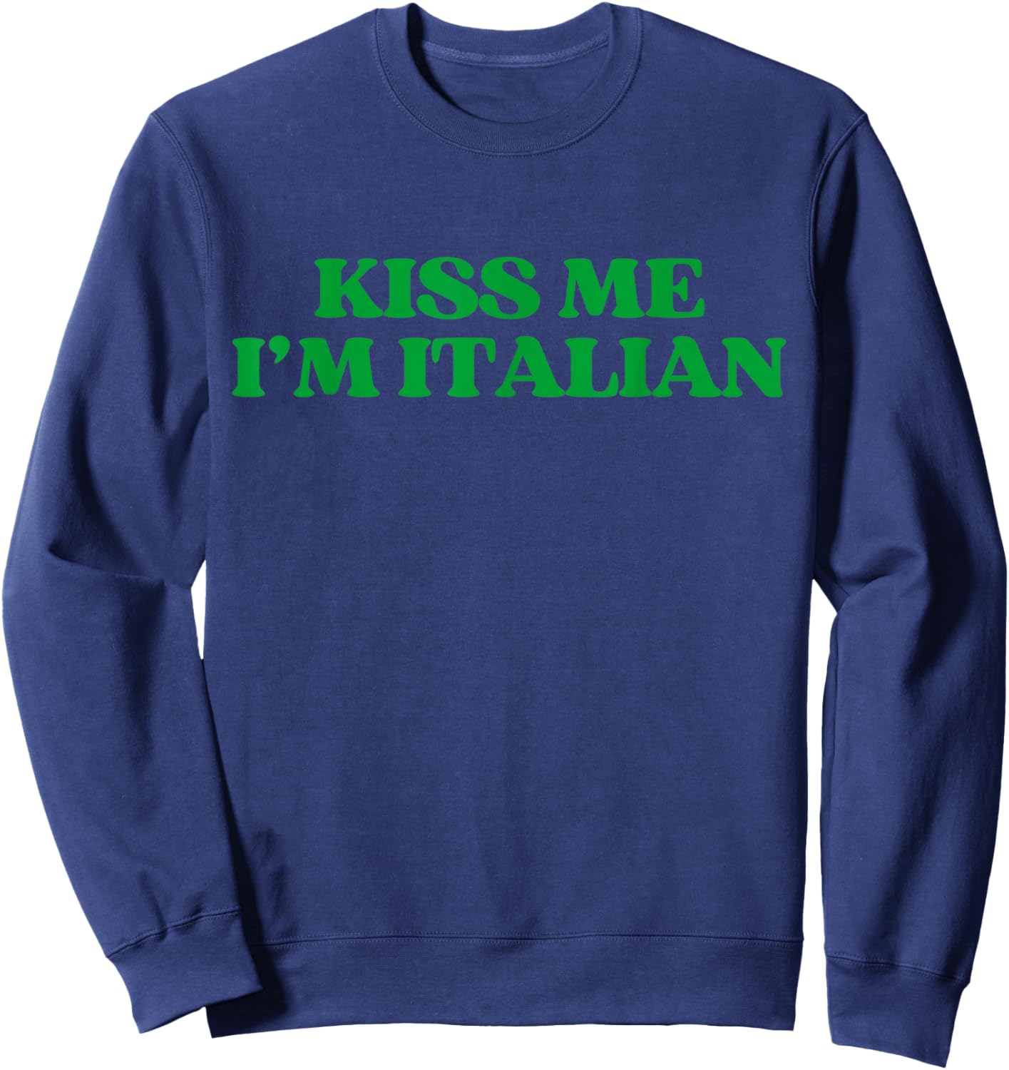 Original Kiss Me Im Italian Shirt Funny St Patricks Day Sweatshirt - Sweatshirt | Navy