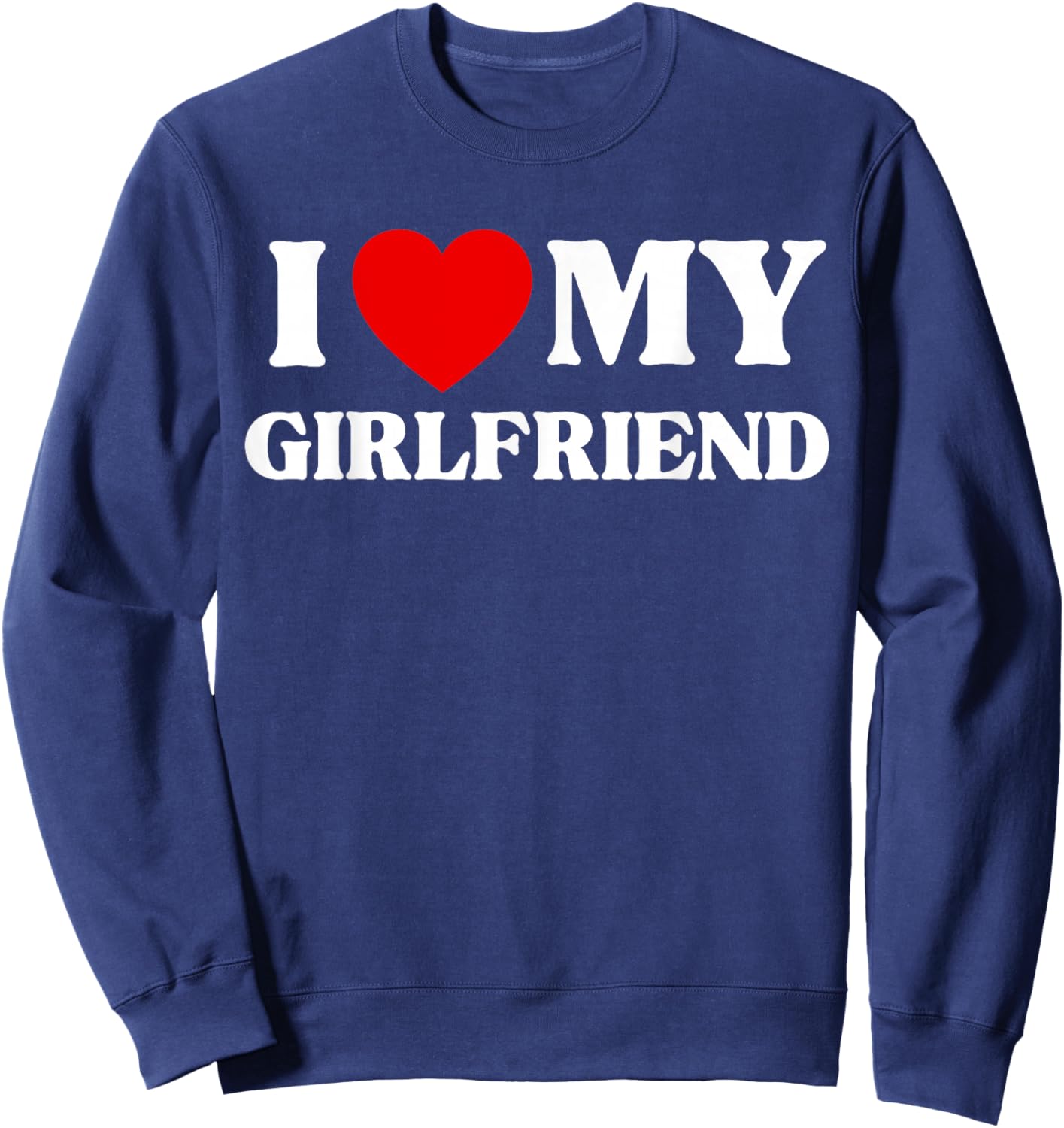 I Love My Beautiful Girlfriend Sweatshirt - Sweatshirt | Navy