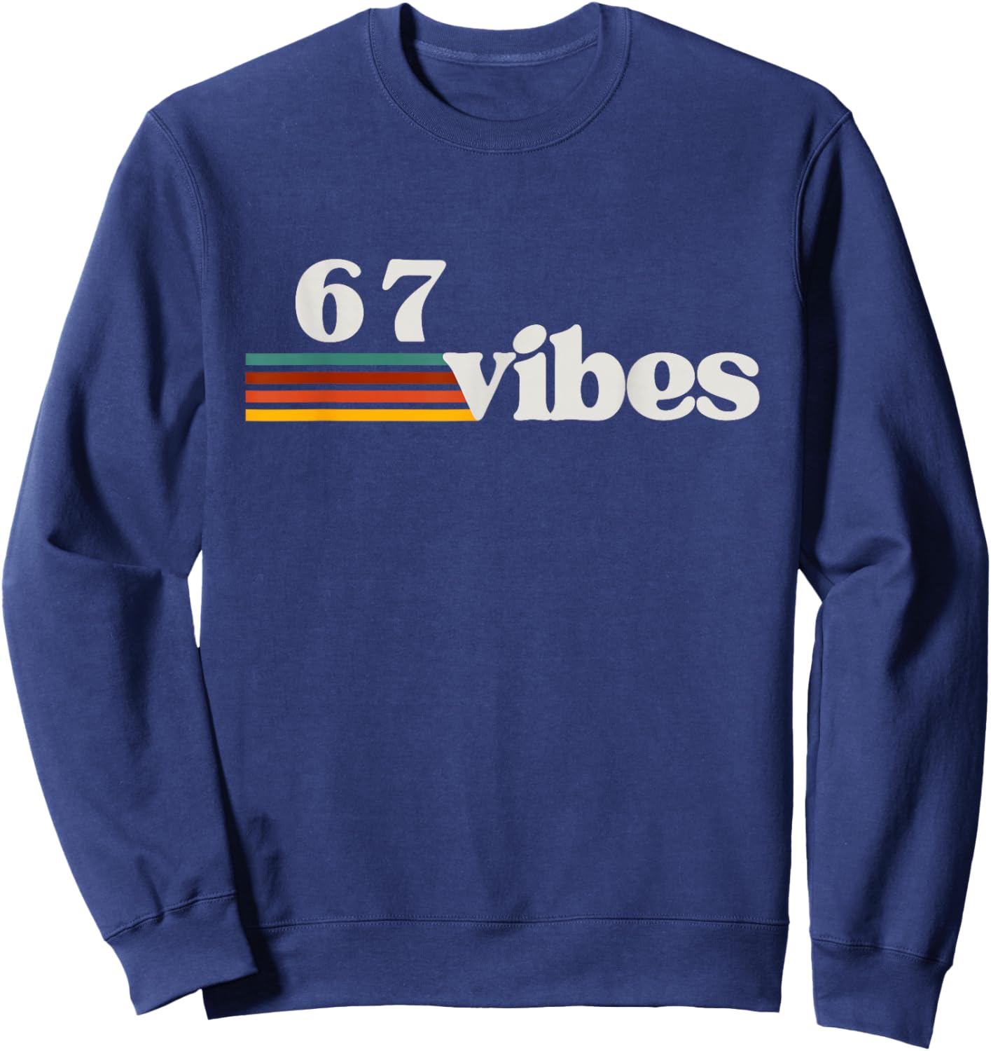67 Vibes 2025 6 7 Meme Trendy Retro Funny Saying Sweatshirt - Sweatshirt | Navy