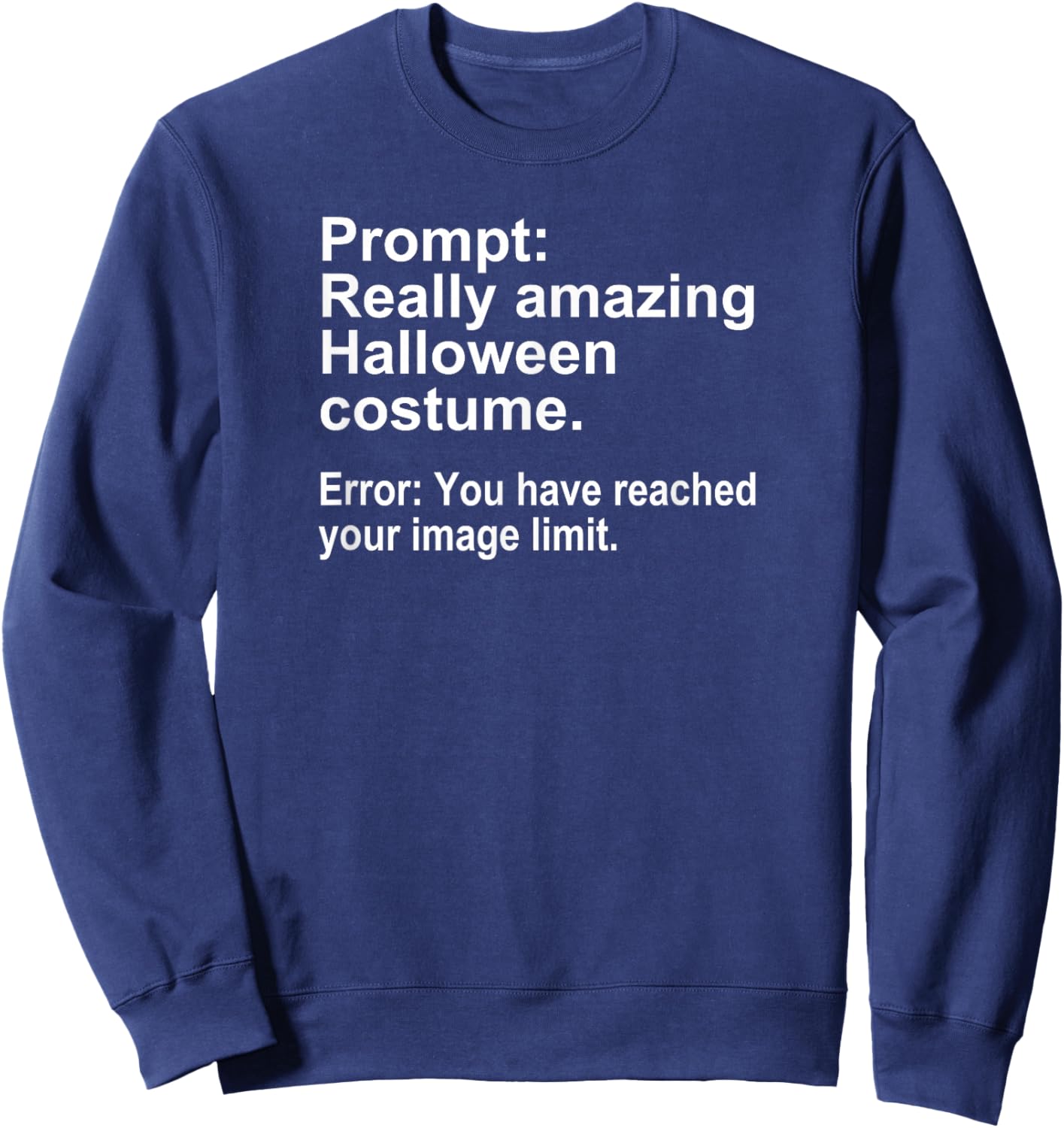 Halloween Costume AI Prompt Funny Image Limit Geek Tech Sweatshirt - Sweatshirt | Navy
