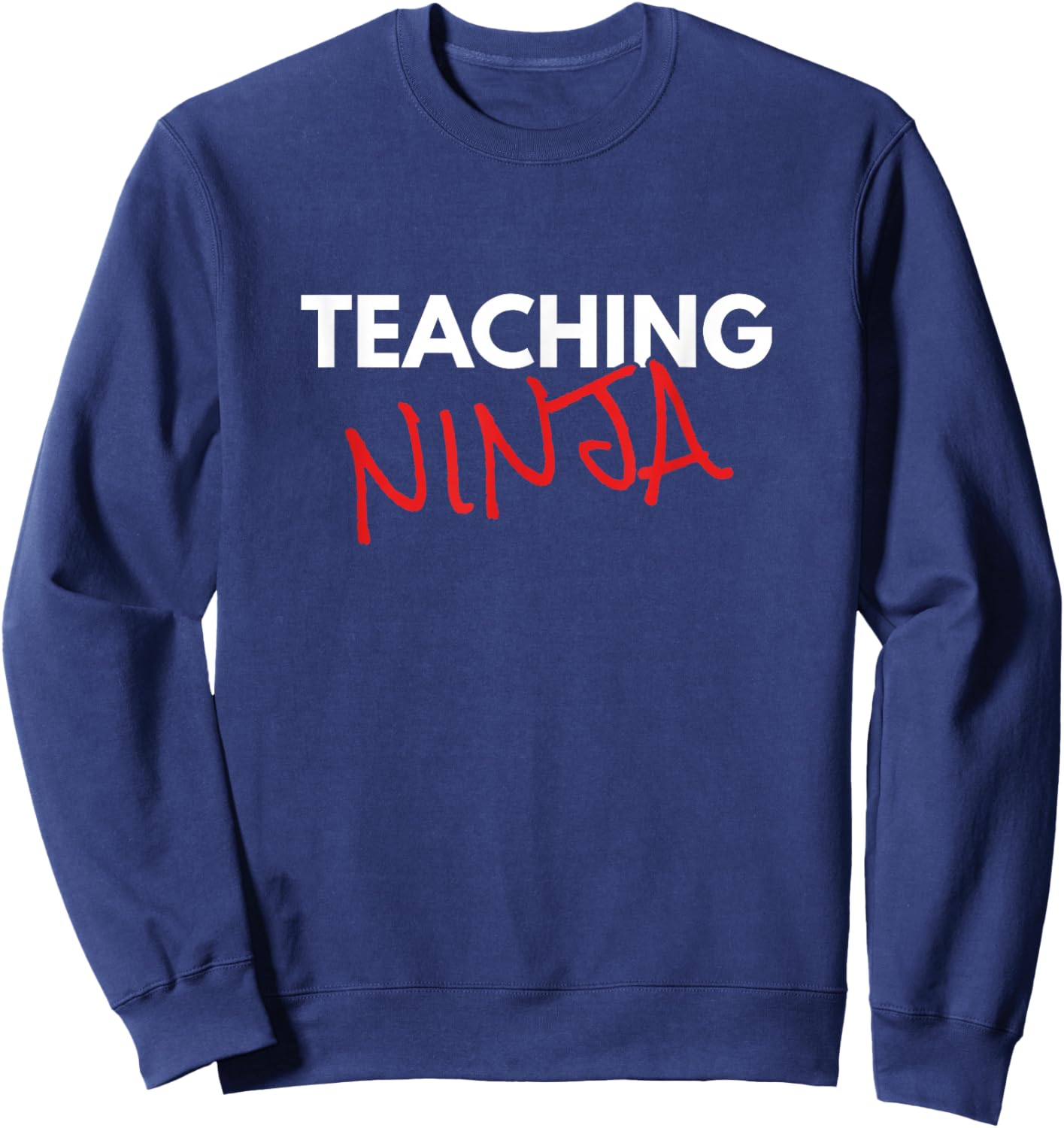 Teaching Ninja Educator School Instructor Quote Sweatshirt - Sweatshirt | Navy