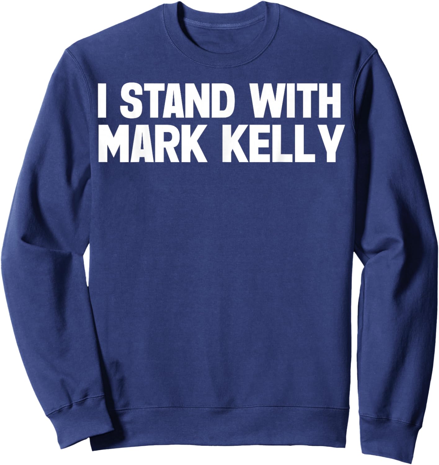 I Stand with Mark Kelly Sweatshirt - Sweatshirt | Navy