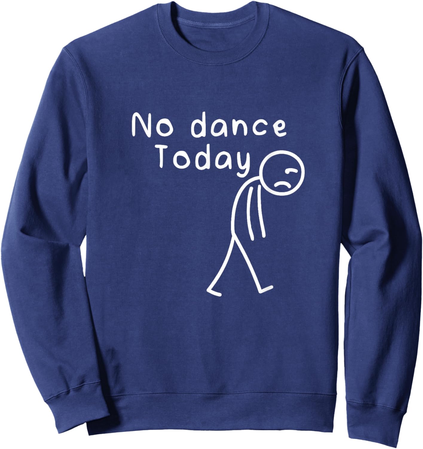 No Dance Today Funny Sad Stickman Dance Lover Dancer Women Sweatshirt - Sweatshirt | Navy
