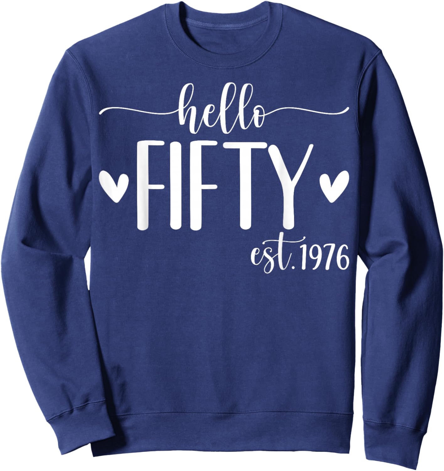 Hello Fifty Est 1976 50 Years Old 50th Birthday Sweatshirt - Sweatshirt | Navy