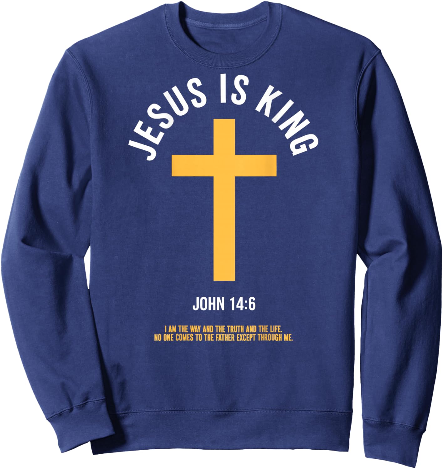 Jesus is King John 14:6 Christian God Religious Bible Verse Sweatshirt - Sweatshirt | Navy