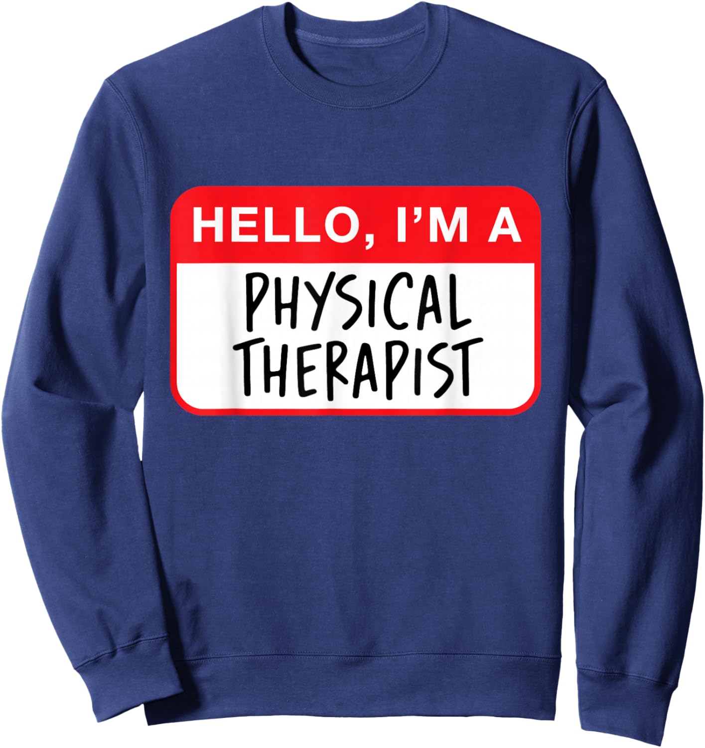 Hello, I’m a Physical Therapist - Funny Sweatshirt - Sweatshirt | Navy