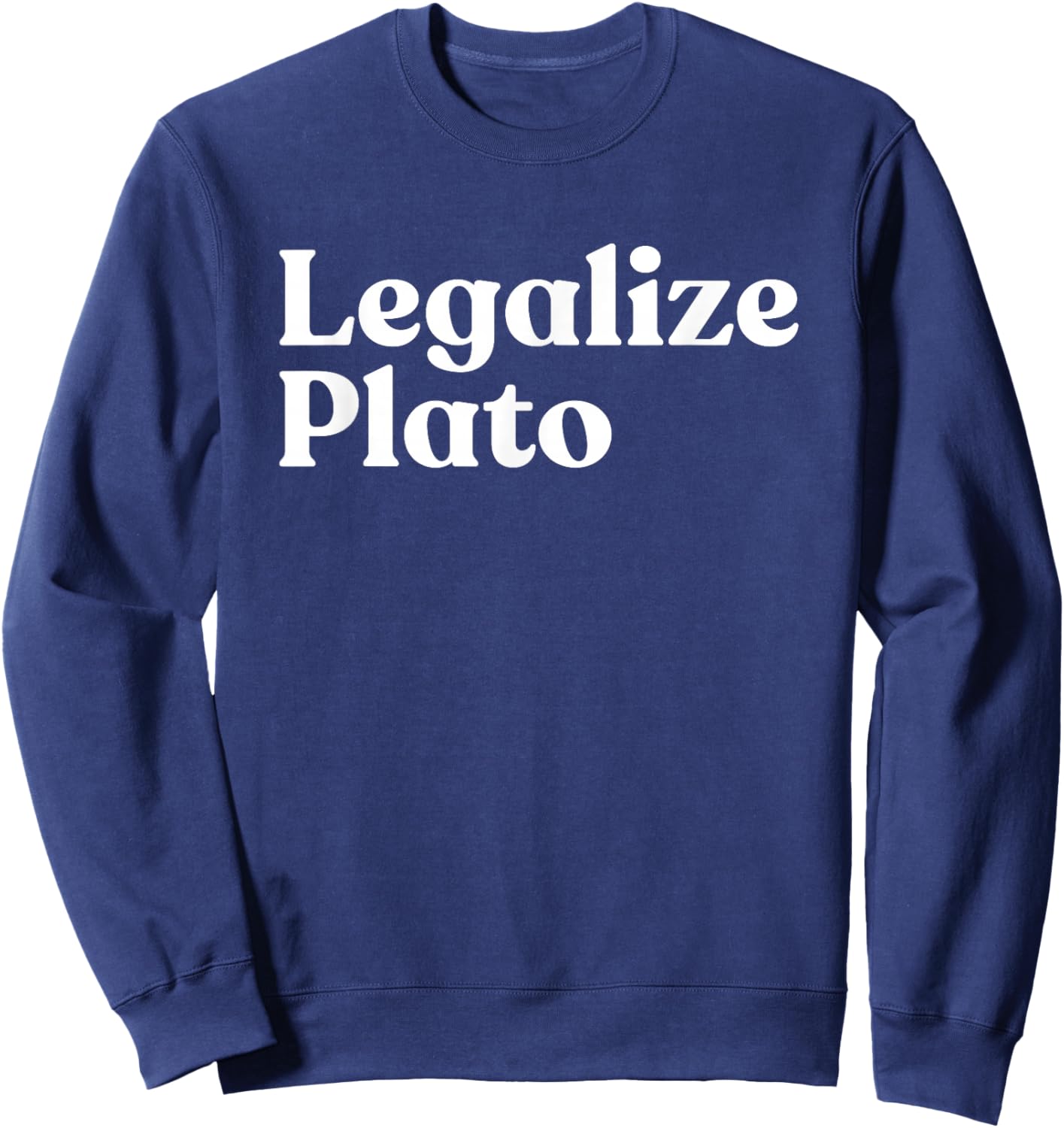 Legalize Plato Philosophy Humor Ancient Greek Thinker Meme Sweatshirt - Sweatshirt | Navy